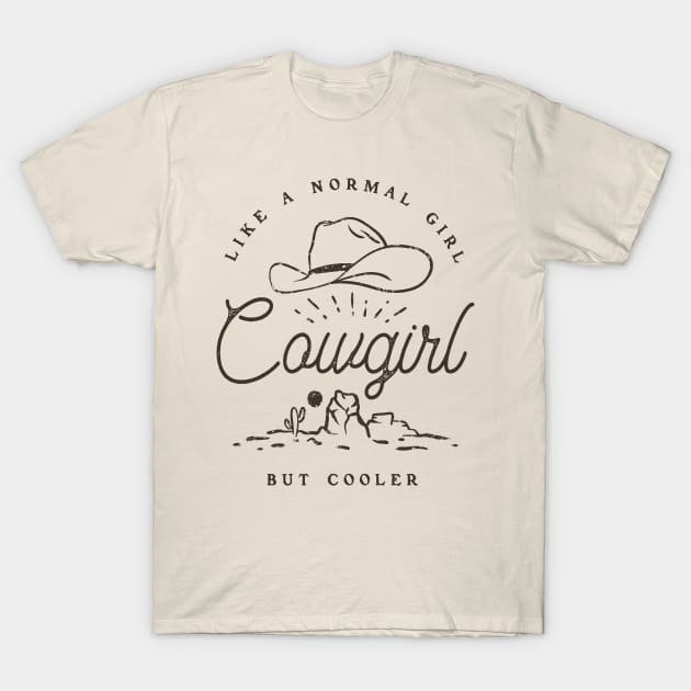 Cowgirl - Like a normal Girl but Cooler | Vintage Western Simple Retro Cowboy Cowgirl Hat Cactus Sun Canyon Southwest | Tan Sand Background T-Shirt by anycolordesigns